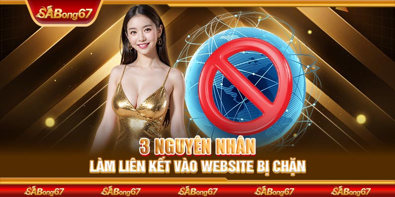 3 nguyên nhân làm liên kết vào website bị chặn