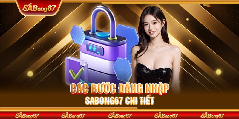 Các bước đăng nhập SABONG67 chi tiết 