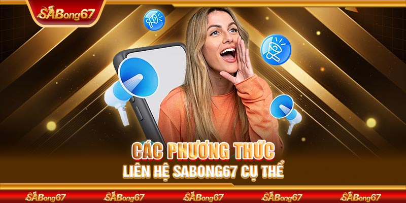 Các phương thức liên hệ SABONG67 cụ thể 