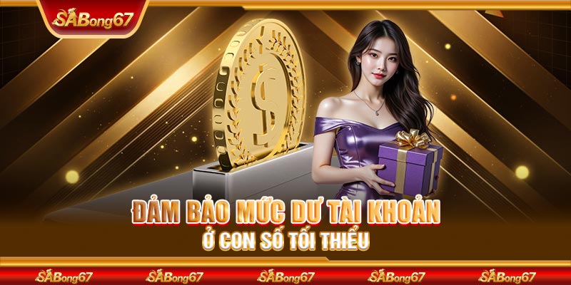 Đảm bảo mức dư tài khoản ở con số tối thiểu