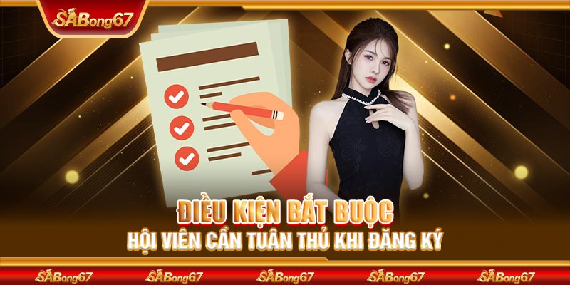Điều kiện bắt buộc hội viên cần tuân thủ khi đăng ký