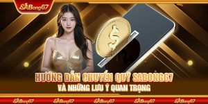 Hướng Dẫn Chuyển Quỹ SABONG67 Và Những Lưu Ý Quan Trọng