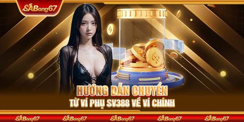 Hướng dẫn chuyển từ ví phụ SV388 về ví chính