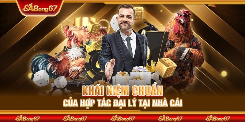 Khái niệm chuẩn của hợp tác đại lý tại nhà cái