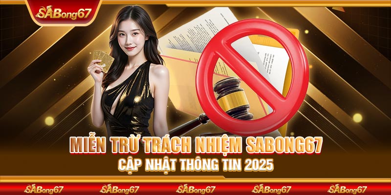 Thông tin về chính sách miễn trừ trách nhiệm SABONG67