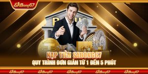 Nạp Tiền Sabong67 - Quy Trình Đơn Giản Từ 1 Đến 5 Phút