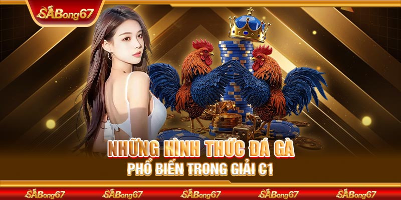 Những hình thức đá gà phổ biến trong giải C1
