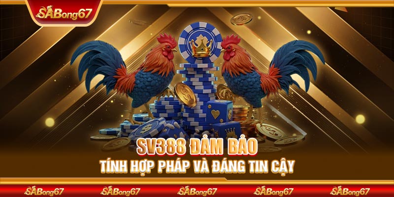 SV388 đảm bảo tính hợp pháp và đáng tin cậy