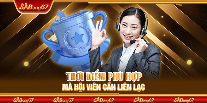 Thời điểm phù hợp mà hội viên cần liên lạc 