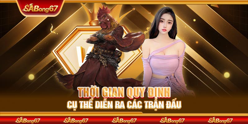 Thời gian quy định cụ thể diễn ra các trận đấu