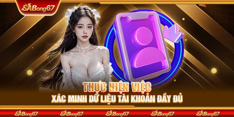 Thực hiện việc xác minh dữ liệu tài khoản đầy đủ