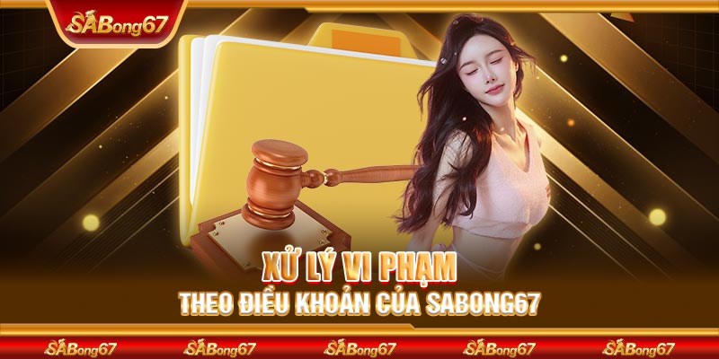 Xử lý vi phạm theo điều khoản của SABONG67